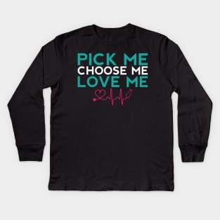 Pick Me Choose Me Love Me Nurse Gift Kids Long Sleeve T-Shirt